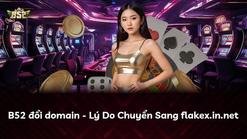 B52 đổi domain - Lý Do Chuyển Sang flakex.in.net