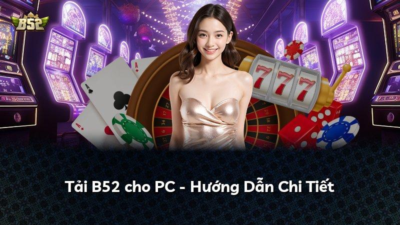 Tải B52 cho PC - Hướng Dẫn Chi Tiết