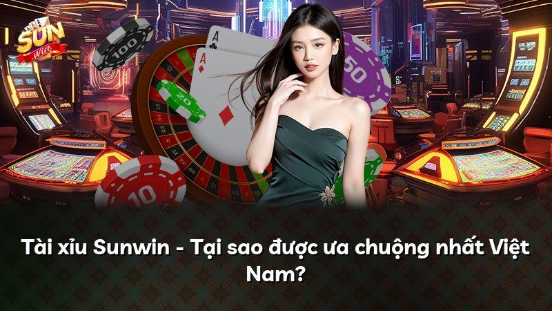 Tài xỉu Sunwin - Tại sao được ưa chuộng nhất Việt Nam?