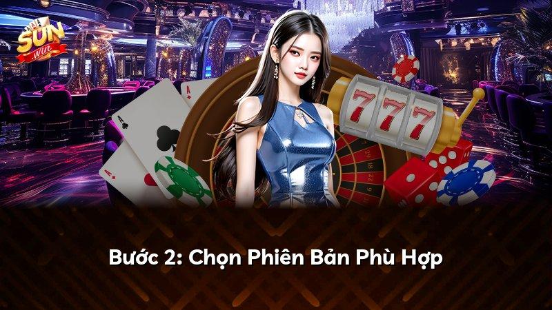 Bước 2: Chọn Phiên Bản Phù Hợp