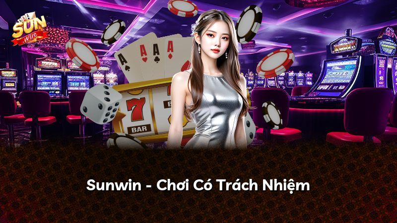 Sunwin - Chơi Có Trách Nhiệm