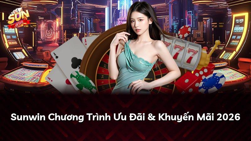 Sunwin Chương Trình Ưu Đãi & Khuyến Mãi 2026