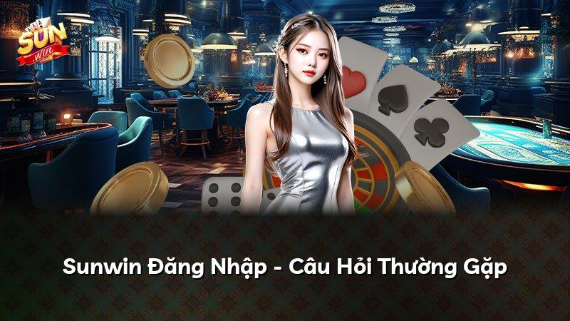 Sunwin Đăng Nhập - Câu Hỏi Thường Gặp
