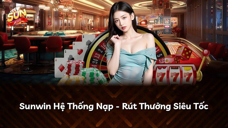 Sunwin Hệ Thống Nạp - Rút Thưởng Siêu Tốc